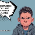 my grown son calls me horrible names