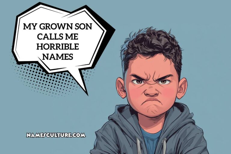 my grown son calls me horrible names